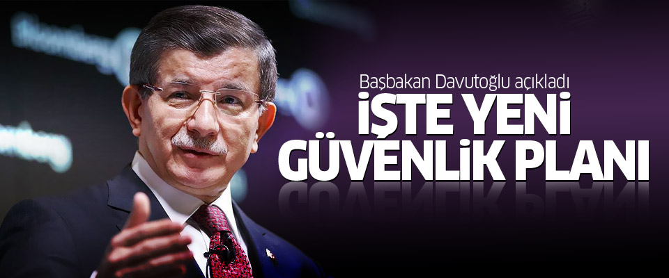 Başbakan Davutoğlu yeni güvenlik planını açıkladı