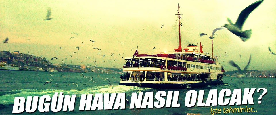 Bugün hava nasıl olacak? (8 Nisan 2016)