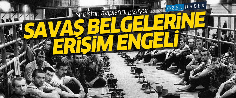 Sırbistan ayıplarını gizliyor: Savaş belgelerine erişim engeli