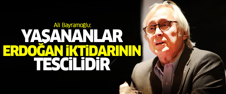Bayramoğlu: Yaşananlar Erdoğan iktidarının tescilidir