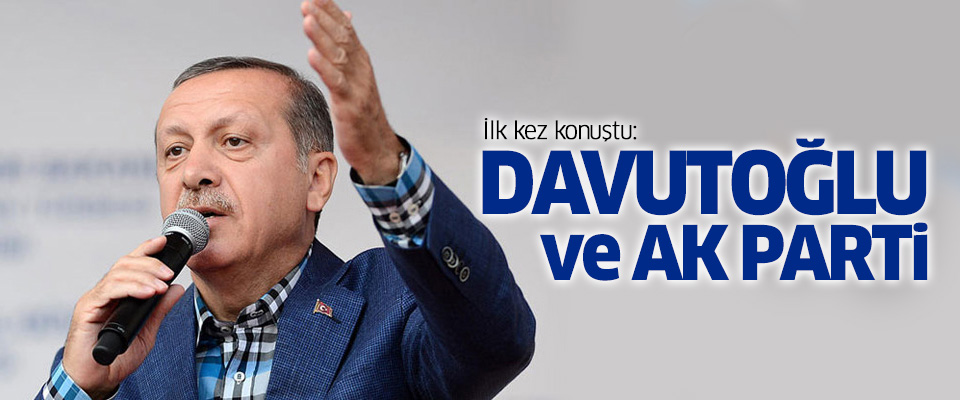 Erdoğan'dan Davutoğlu ve Ak Parti açıklaması
