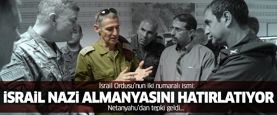 İsrailli Komutan: '1930'ların Nazi Almanyası gibiyiz'