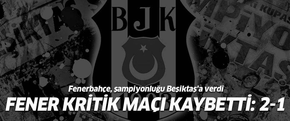 Fenerbahçe, şampiyonluğu Beşiktaş'a verdi