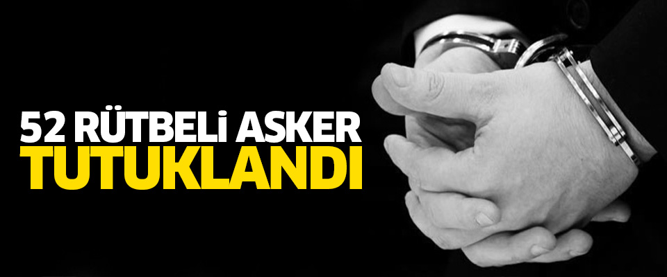 Denizli’de 52 darbeci asker tutuklandı