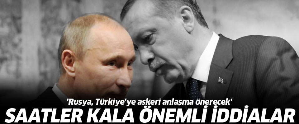 'Rusya, Türkiye'ye askeri anlaşma önerecek' iddiası