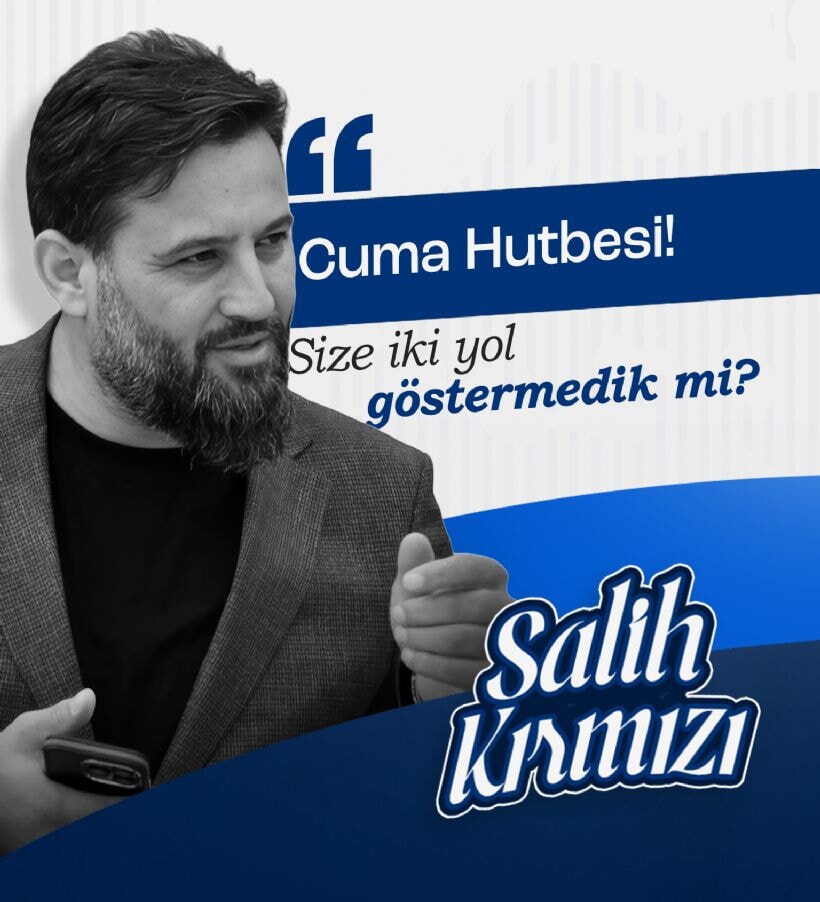 CUMA HUTBESİ! SİZE İKİ YOL GÖSTERMEDİK Mİ?