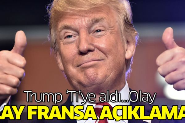 Trump ‘Ti’ye aldı…Olay Fransa açıklaması