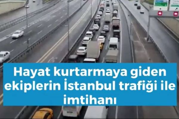 Hayat kurtarmaya giden ekiplerin, İstanbul trafiğiyle imtihanı