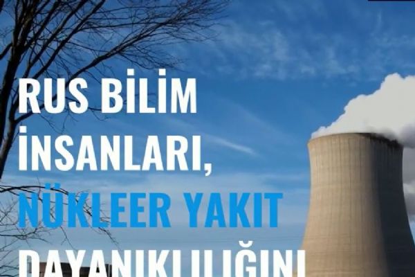 Rus bilim insanları, nükleer yakıtın dayanıklılığı test etti