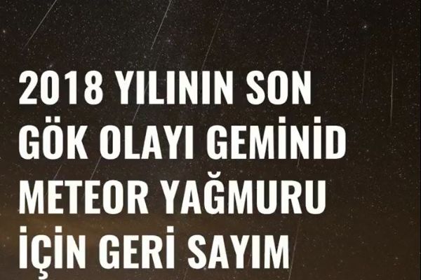 2018 yılının son gök olayı Geminid  Meteor Yağmuru için geri sayım sona erdi
