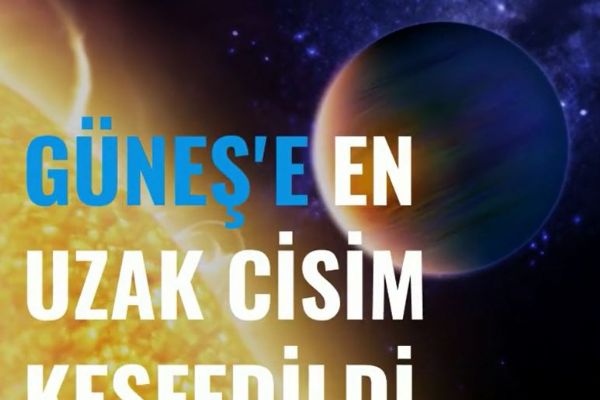 Güneş'e en uzak cisim keşfedildi