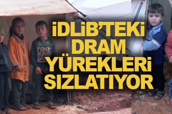 İdlib’teki dram yürekleri sızlatıyor