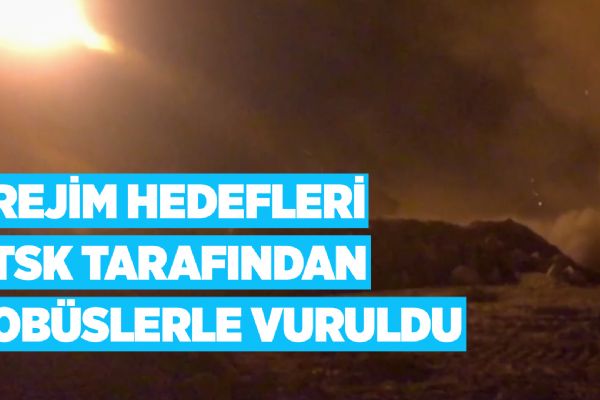 Rejim hedefleri TSK tarafından obüslerle vuruldu