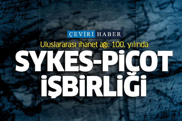 Uluslararası ihanet ağı: Sykes-Picot işbirliği