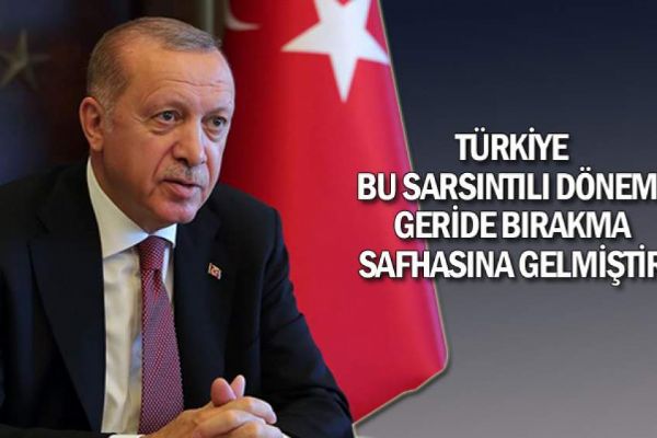 'Türkiye bu sarsıntılı dönemi geride bırakma safhasına gelmiştir'