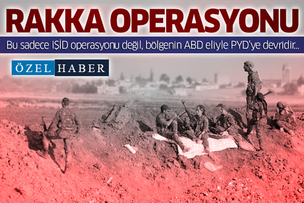 Bu sadece IŞİD operasyonu değil: Rakka'nın ABD eliyle PYD/PKK’ya verilmesidir