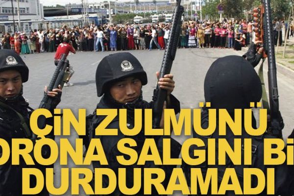 Çin zulmünü korona salgını bile durduramadı