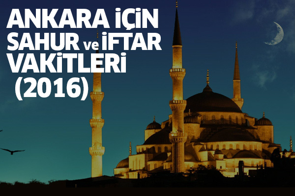 Ankara için iftar ve sahur vakitleri - 2016 Ramazan imsakiyesi