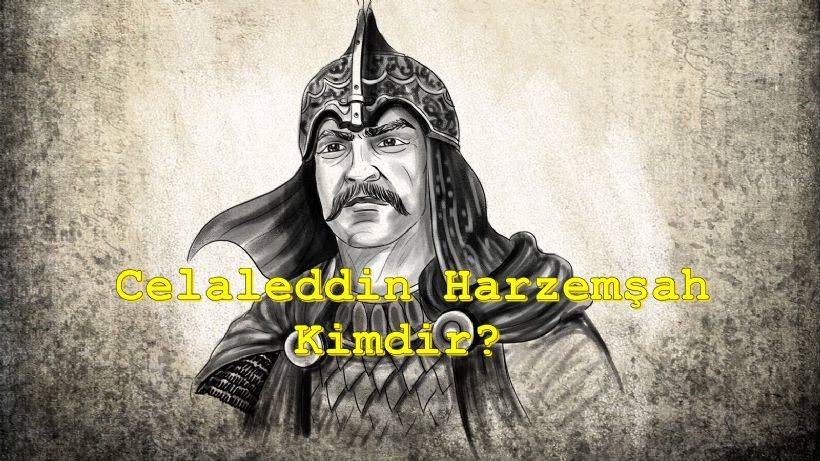 Celaleddin Harzemşah kimdir?