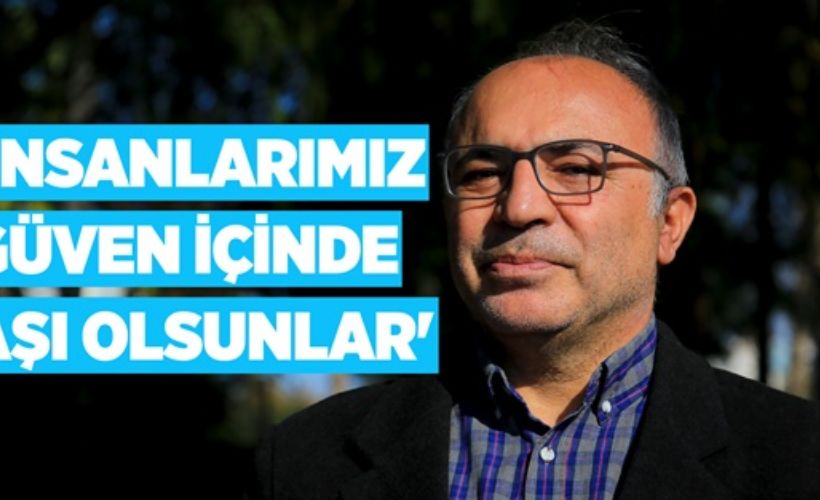 'İnsanlarımız güven içinde aşı olsunlar'