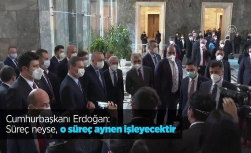 Cumhurbaşkanı Erdoğan: Süreç neyse, o süreç aynen işleyecektir