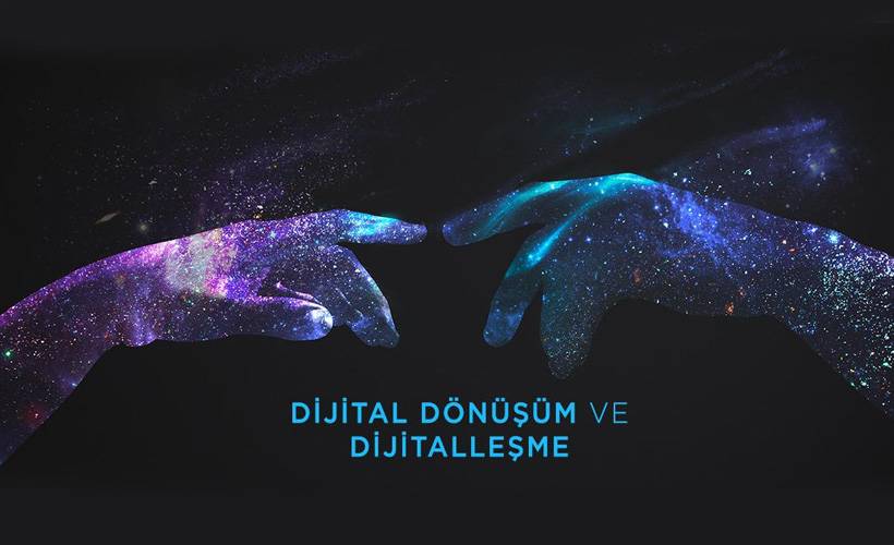 Dijital Dönüşüm ve Dijitalleşme
