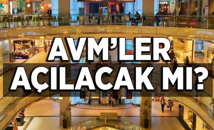 AVM'ler ne zaman açılacak? AVM'ler bayramdan sonra açılacak mı?