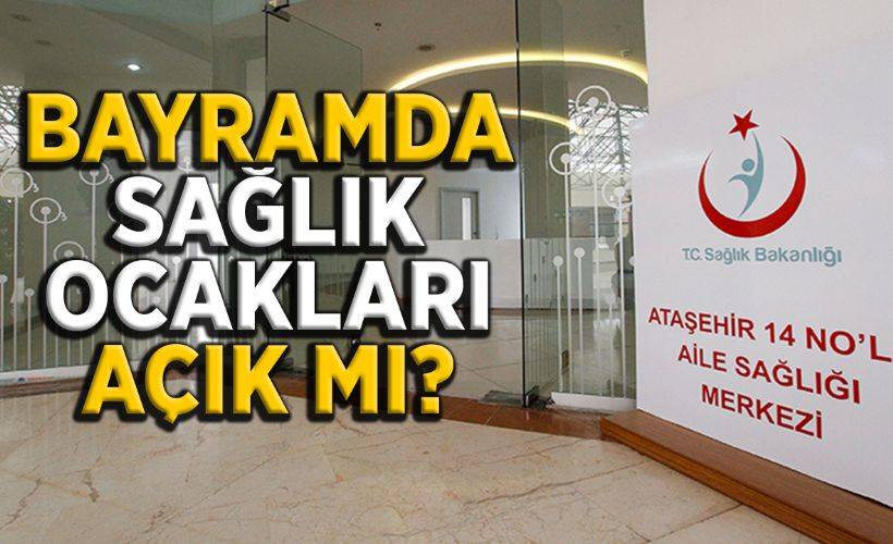 Bayramda sağlık ocakları açık mı? 13-14-15 Mayıs sağlık ocakları açık mı?