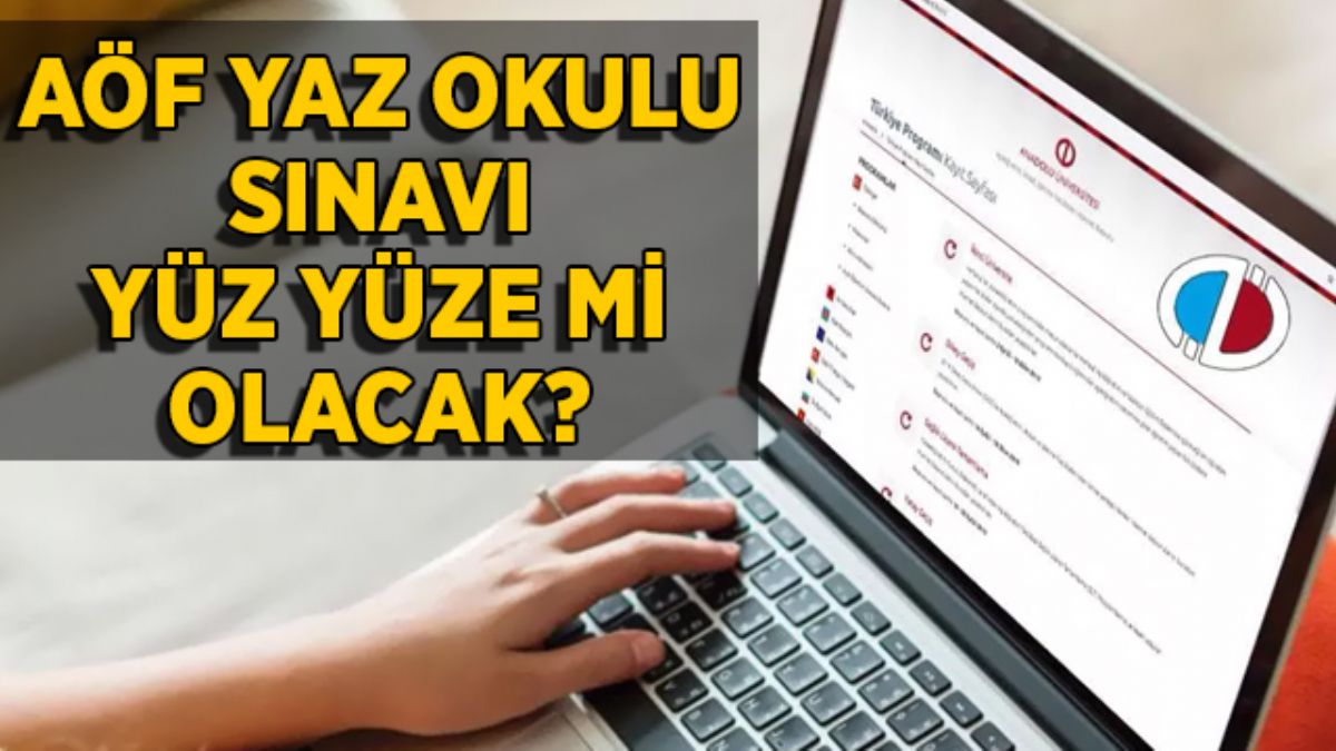 AÖF yaz okulu sınavı yüz yüze mi yapılacak? AÖF yaz okulu okullarda mı yapılacak?