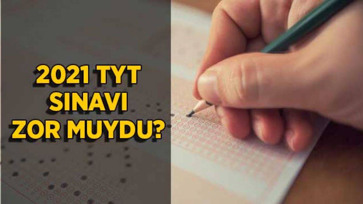 YKS 2021 zor muydu? TYT sayısal ve sözel soruları zor muydu?
