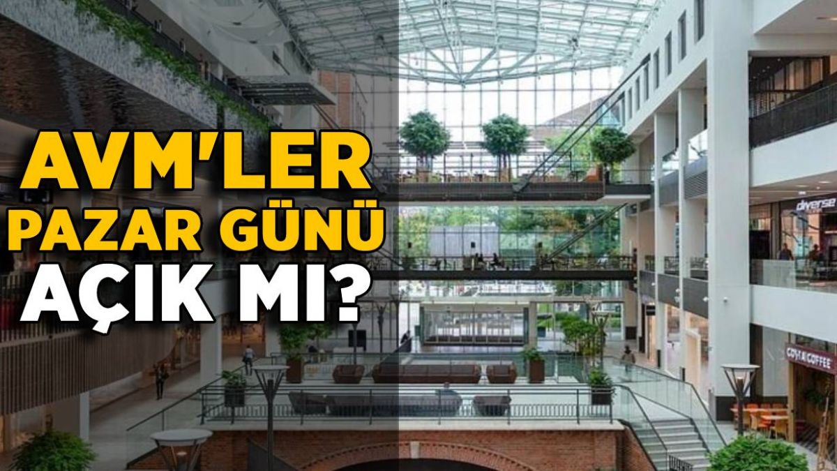 AVM'ler pazar günü açık mı? 1 Temmuz'dan sonra AVM'ler pazar günü açık olacak mı?