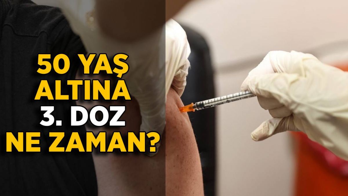 50 yaş altı 3. doz ne zaman? 50 yaş altına 3. doz aşı yapılacak mı?