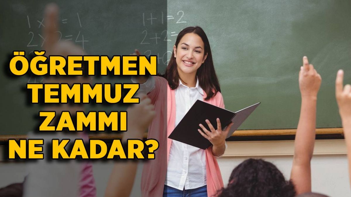 Öğretmen temmuz zammı ne kadar oldu? Öğretmenlere temmuzda ne kadar zam yapıldı?