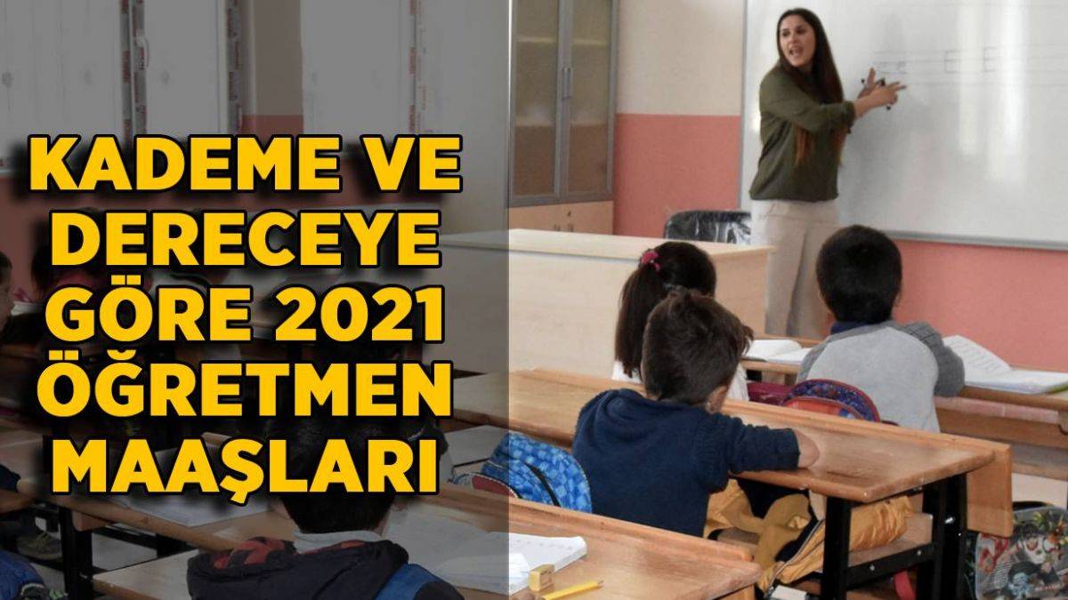 Kademe kademe öğretmen temmuz zammı? Derece ve kıdeme göre 2021 temmuz öğretmen maaşı ne kadar oldu?