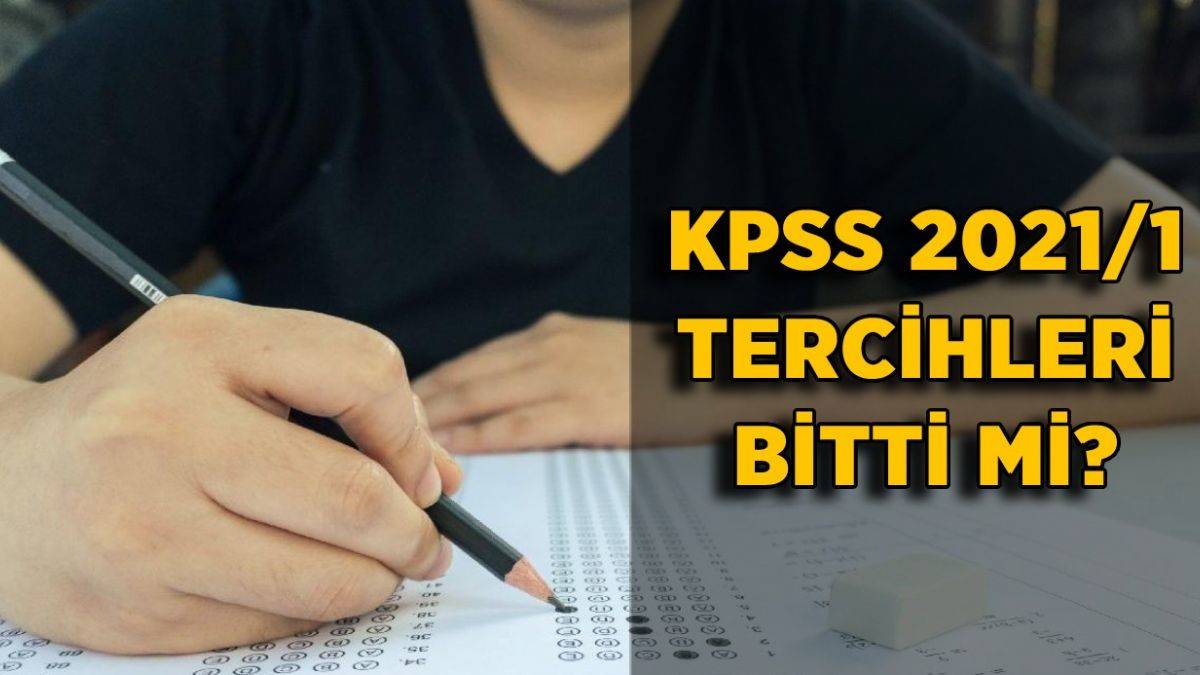 KPSS 2021/1 tercihleri bitti mi? KPSS 2021/1 tercihi son gün ne zaman?