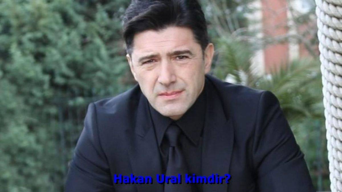 Hakan Ural kimdir? Hakan Ural nereli kaç yaşında?