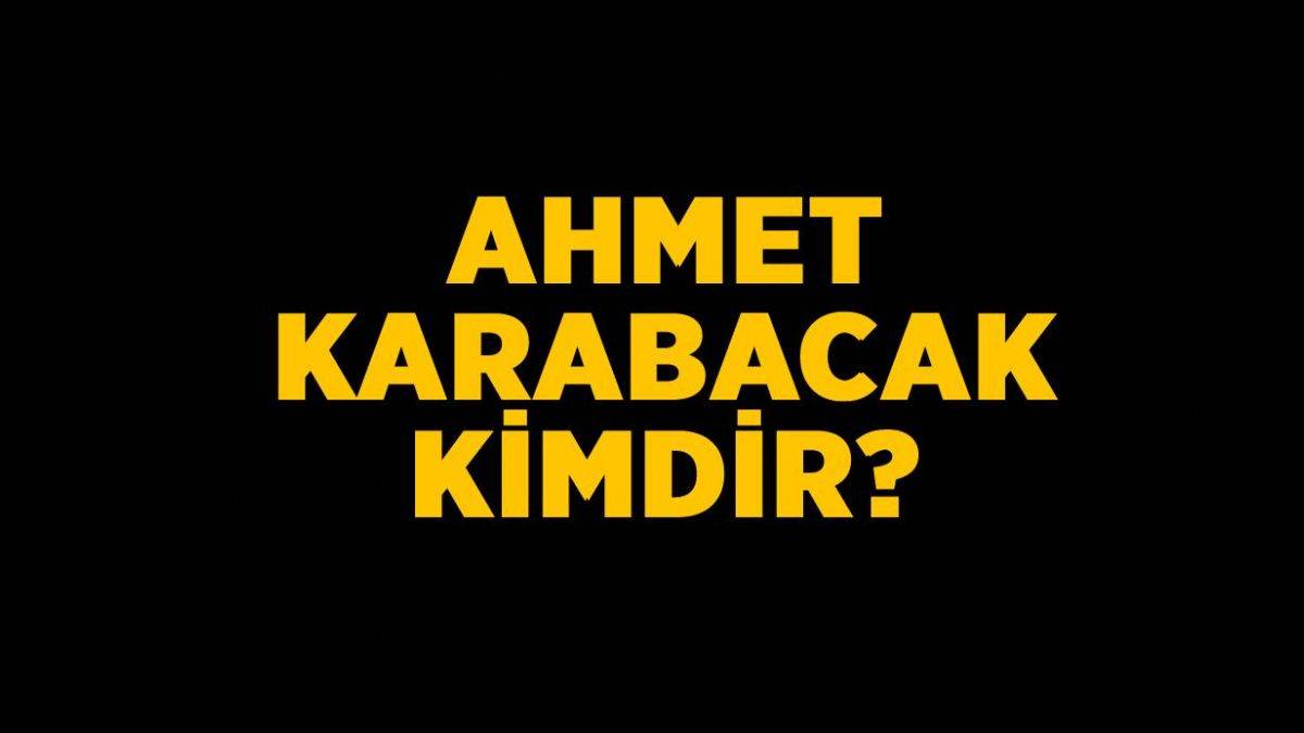 Ahmet Karabacak kimdir? Ahmet Karabacak kaç yaşında, nereli?
