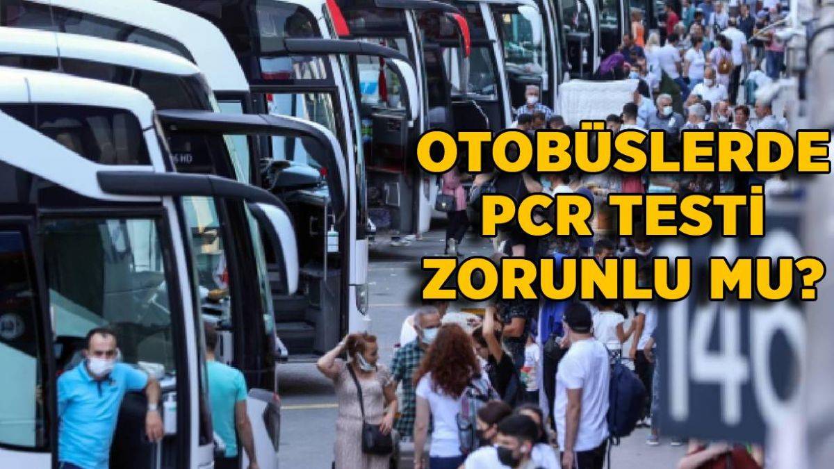 Yolcu otobüslerinde PCR testi isteniyor mu? Korona testi nerelerde zorunlu oldu?