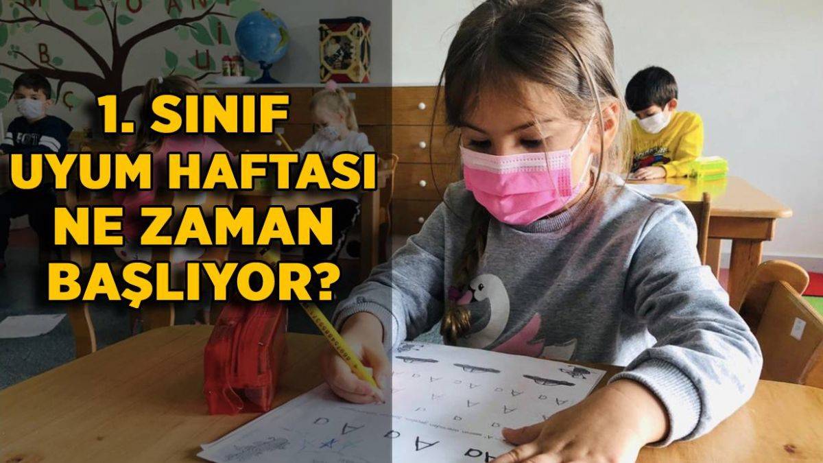 1. sınıf uyum eğitimleri ne zaman başlıyor? İlkokul birinci sınıf uyum haftası ne zaman?