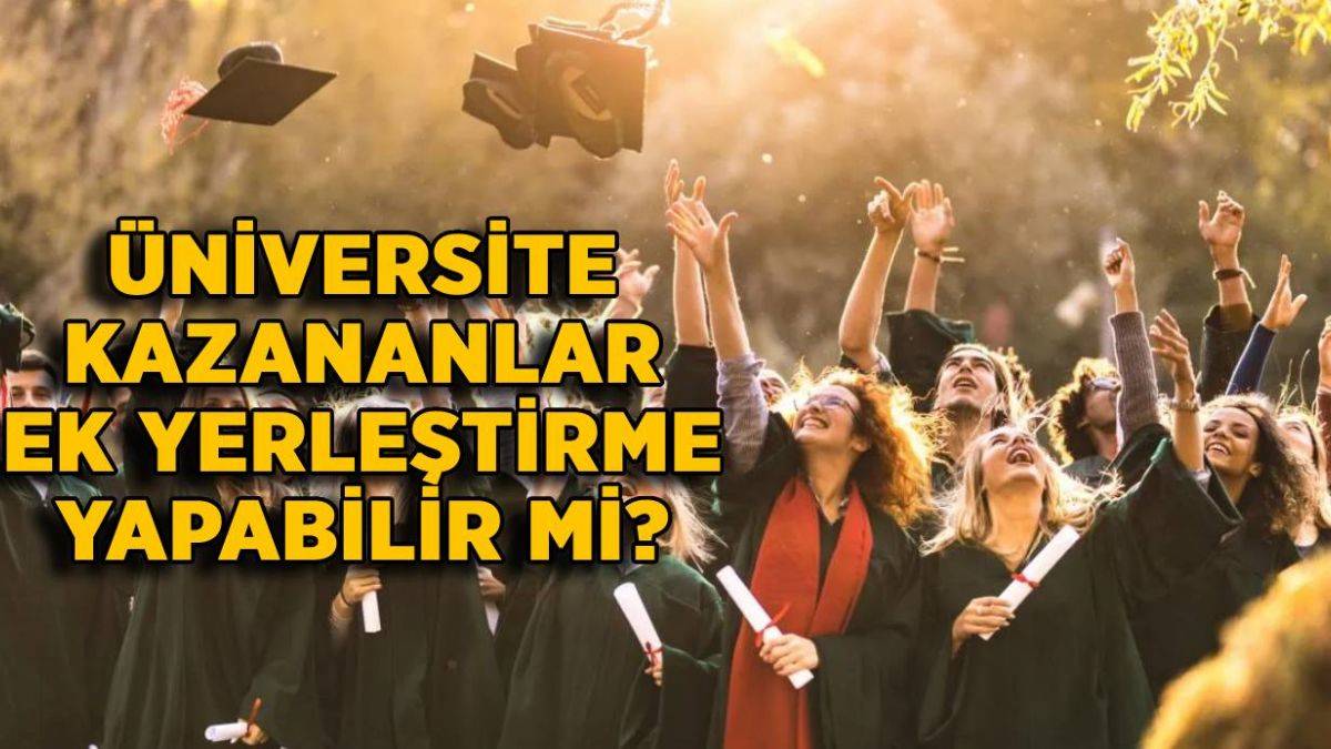 Üniversite kazananlar ek yerleştirmede tercih yapabilir mi?