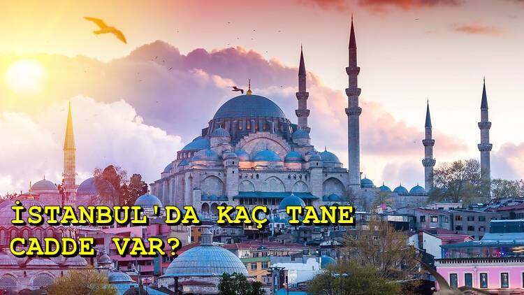 İstanbul caddeleri listesi | İstanbul'da kaç tane cadde var?