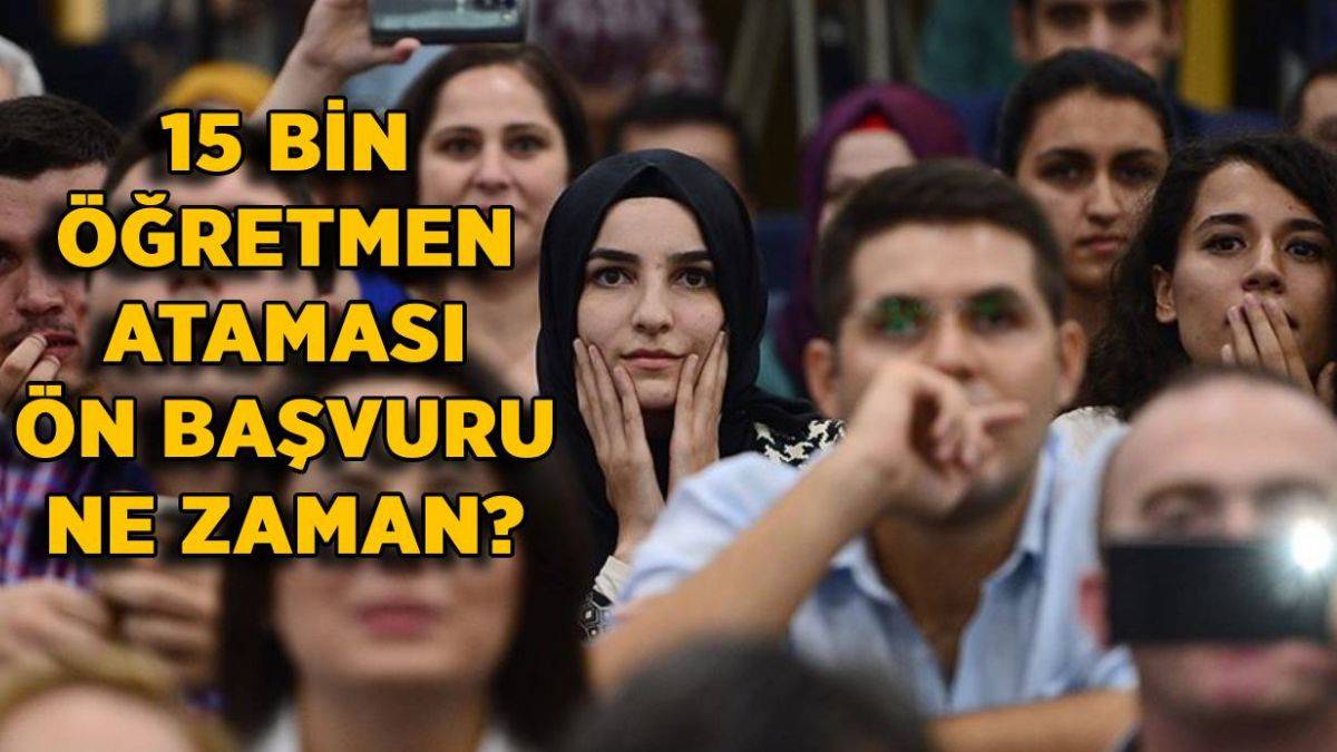 15 bin öğretmen ataması başvurusu ne zaman? 15 bin atama ön başvuru ne zaman?