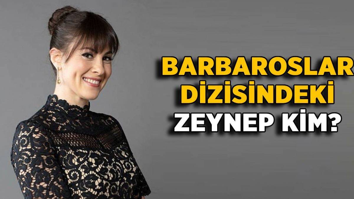 Barbaroslar Zeynep kim? Barbaroslar dizisinde Zeynep'i kim oynuyor?