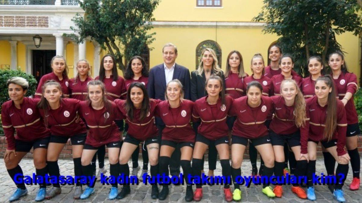 Galatasaray kadın futbol takımı oyuncuları kim? Galatasaray kadın futbol takımı teknik direktörü kim?