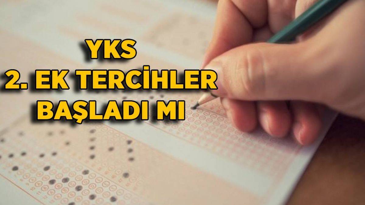 YKS 2. ek tercihler başladı mı? YKS 2. ek tercihlerde kaç tercih hakkı var?