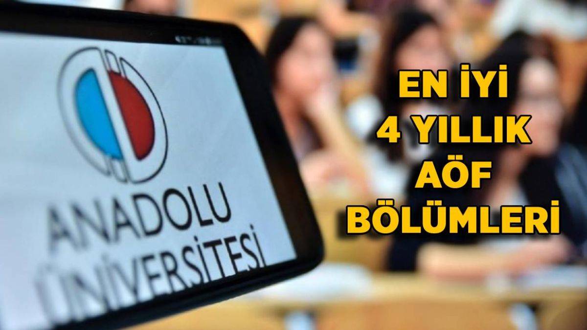 YKS 2. tercih AÖF bölümleri | AÖF 4 yıllık atanması en kolay bölümler? AÖF 4 yıllık iş bulması en kolay bölümler