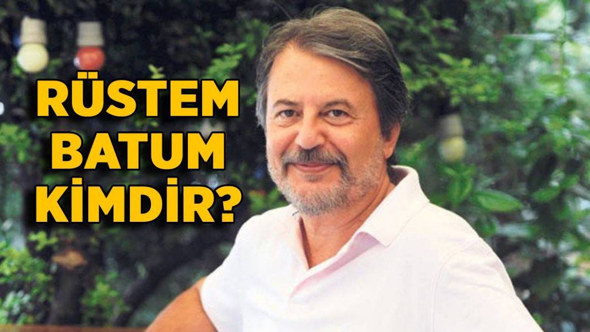 Rüstem Batum kimdir? Rüstem Batum mesleği nedir? Rüstem Batum nereli kaç yaşında?