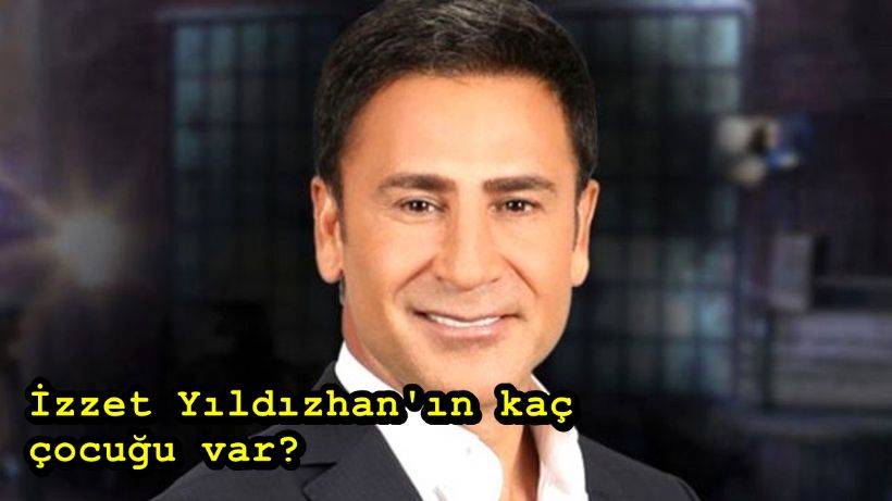 İzzet Yıldızhan'ın kaç çocuğu var? İzzet Yıldızhan'ın kızları ve oğulları kim?