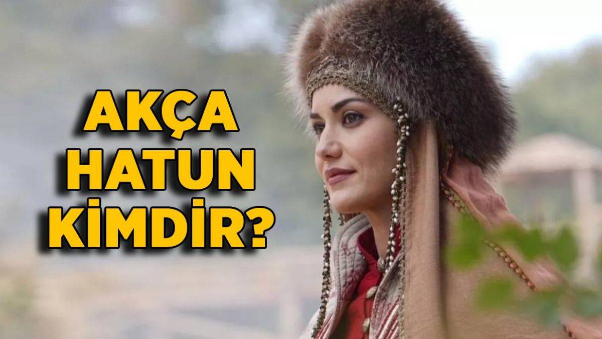 Akça Hatun kimdir? Akça Hatun Bizanslı mı? Akça Hatun hain mi? Akça Hatun Türk değil mi?