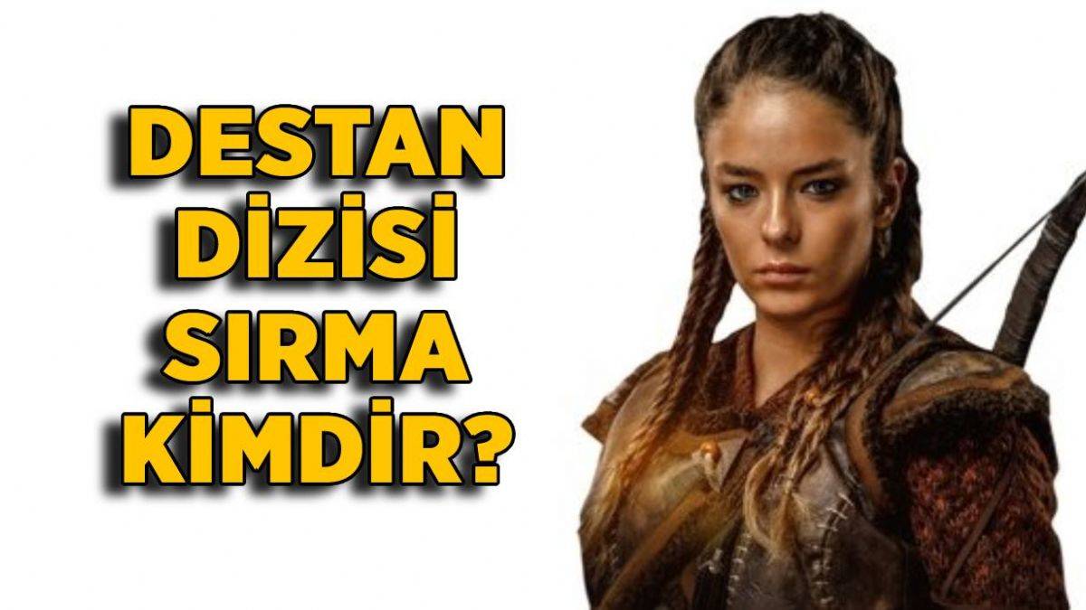 Destan dizisindeki Sırma kimdir? Destan'da Sırma'yı kim oynuyor? Sırma'nın gerçek adı ne?